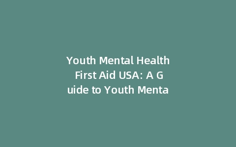 Youth Mental Health First Aid USA: A Guide to Youth Mental Health First Aid