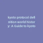 kyoto protocol definition us history: Your Guide to kyoto protocol definition