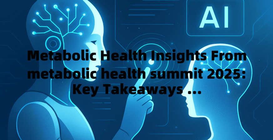 Metabolic Health Insights From metabolic health summit 2025: Key Takeaways缩略图 Metabolic Health Insights From metabolic health summit 2025: Key Takeaways